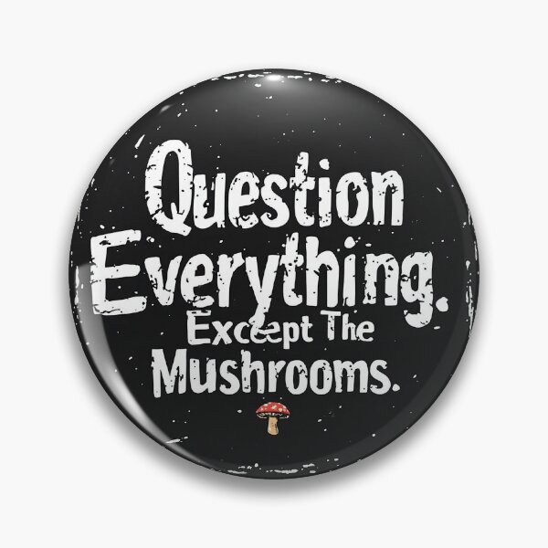 Item preview, Question everything except the mushrooms  designed and sold by UNAPPROVED.
