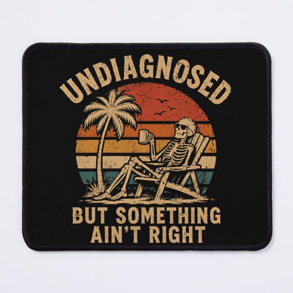 Item preview, Undiagnosed But Something Ain't Right Medical Humor Chronic Illness Retirement Vacation designed and sold by SkeletonsDanger.