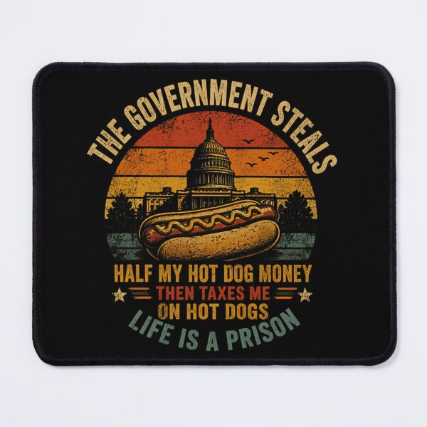 Item preview, The Government Steals Half My Hot Dog Money Then Taxes Me On Hot Dogs Life Is A Prison Political Anti-Tax Humor designed and sold by SkeletonsDanger.