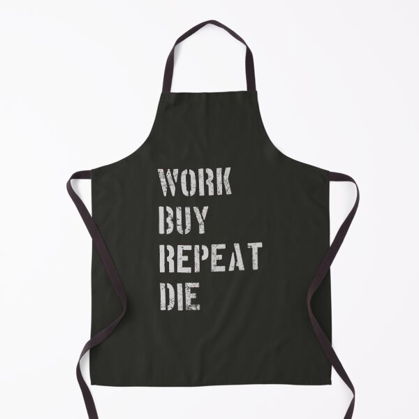 Item preview, Work Buy Repeat Die designed and sold by Frank J. Art.