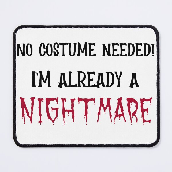 Item preview, No Costume Needed! I'm already a NIGHTMARE designed and sold by CreationsbYKz.
