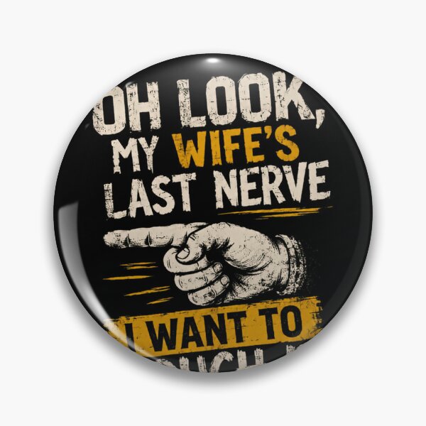 Item preview, Oh Look, My Wife's Last Nerve I Want To Touch It Funny Marriage Humor Husband designed and sold by HumansStuck12.