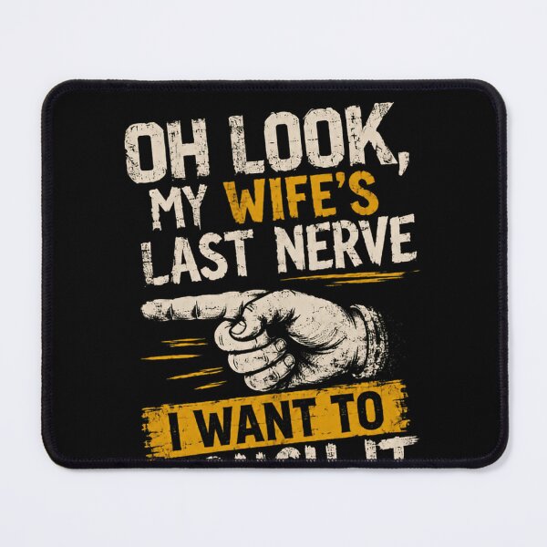 Item preview, Oh Look, My Wife's Last Nerve I Want To Touch It Funny Marriage Humor Husband designed and sold by HumansStuck12.
