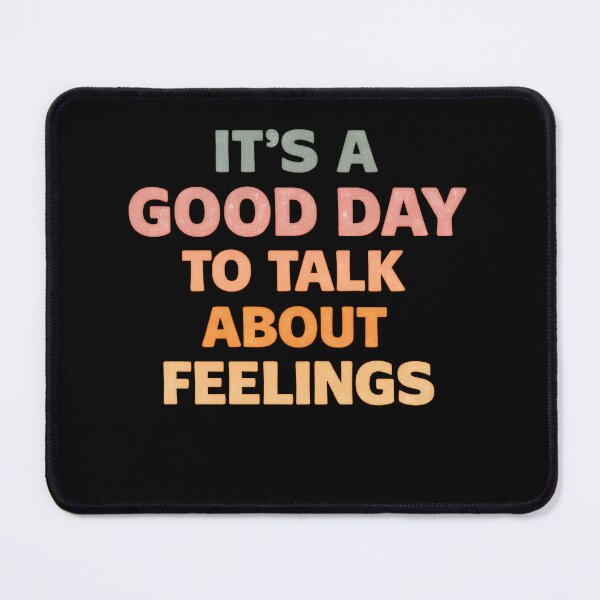 Item preview, IT'S A GOOD DAY TO TALK ABOUT FEELINGS designed and sold by designstoriesMK.