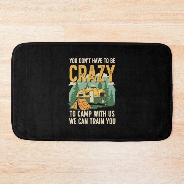 Item preview, You Don't Have To Be Crazy To Camp With Us We Can Train You Camping Camper RV Humor designed and sold by PopStars1993.