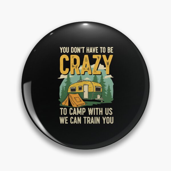 Item preview, You Don't Have To Be Crazy To Camp With Us We Can Train You Camping Camper RV Humor designed and sold by PopStars1993.