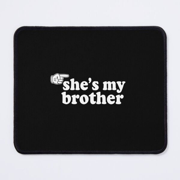 Item preview, She's My Brother Transgender Man FTM Gender Affirming Ally Pride designed and sold by PopStars1993.