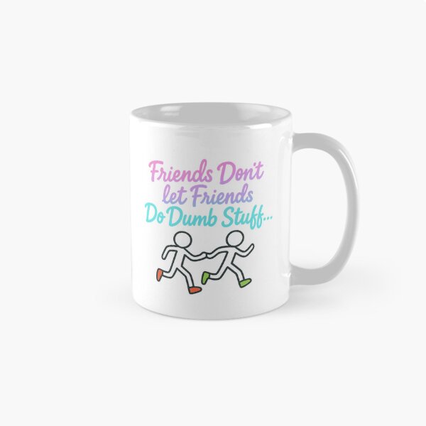 Item preview, Friends Don’t Let Friends Do Dumb Stuff – Funny Friendship Quote Design designed and sold by SoulThread Studio.
