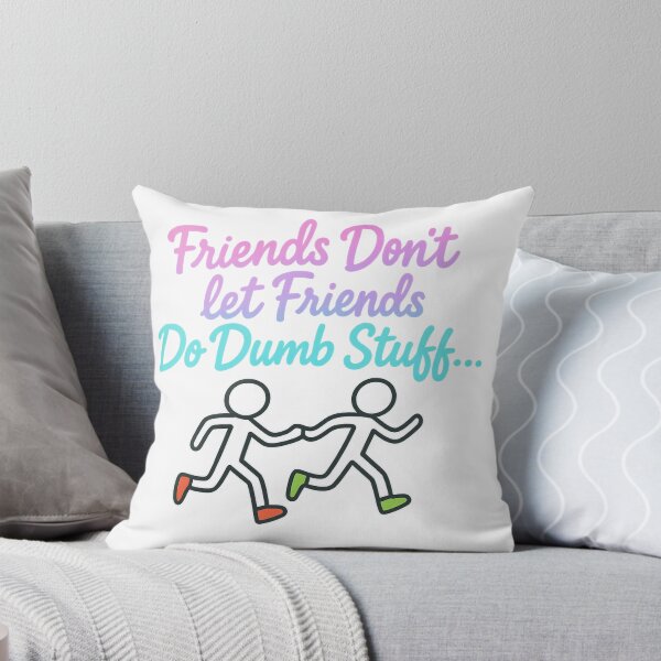 Item preview, Friends Don’t Let Friends Do Dumb Stuff – Funny Friendship Quote Design designed and sold by SoulThread Studio.