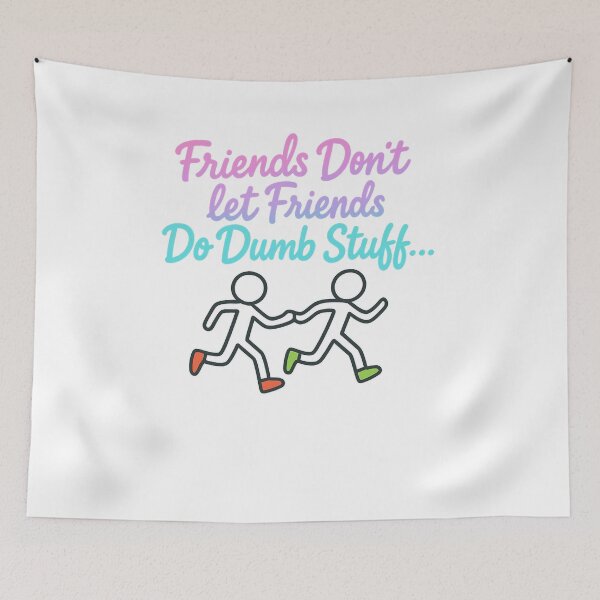 Item preview, Friends Don’t Let Friends Do Dumb Stuff – Funny Friendship Quote Design designed and sold by SoulThread Studio.