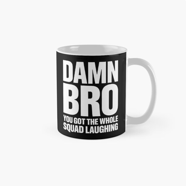 Item preview, Damn Bro You Got The Whole Squad Laughing Meme Gift designed and sold by Say It With Ink.