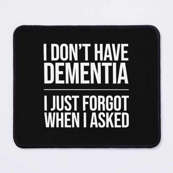 Item preview, I Don't Have Dementia Funny Sarcastic Comeback Gift designed and sold by Say It With Ink.