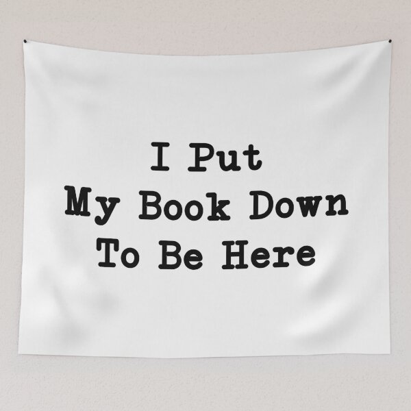 Item preview, I Put My Book Down To Be Here, Sarcastic Bookworm Gift designed and sold by CloudyPress.