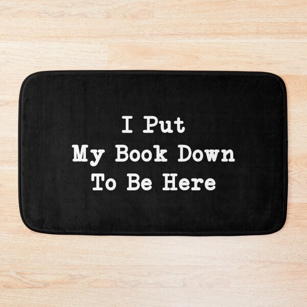 Item preview, I Put My Book Down To Be Here, Sarcastic Bookworm Gift designed and sold by CloudyPress.