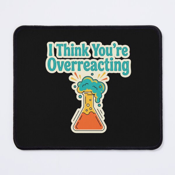 Item preview, I Think You're Overreacting" (Chemical Reaction Flask) designed and sold by BestCoolStuff.