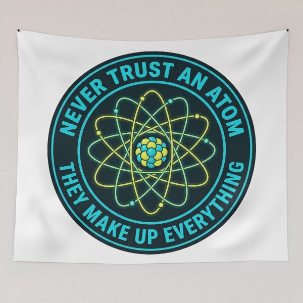 Item preview, "Never Trust an Atom, They Make Up Everything" (Atomic Model) designed and sold by BestCoolStuff.