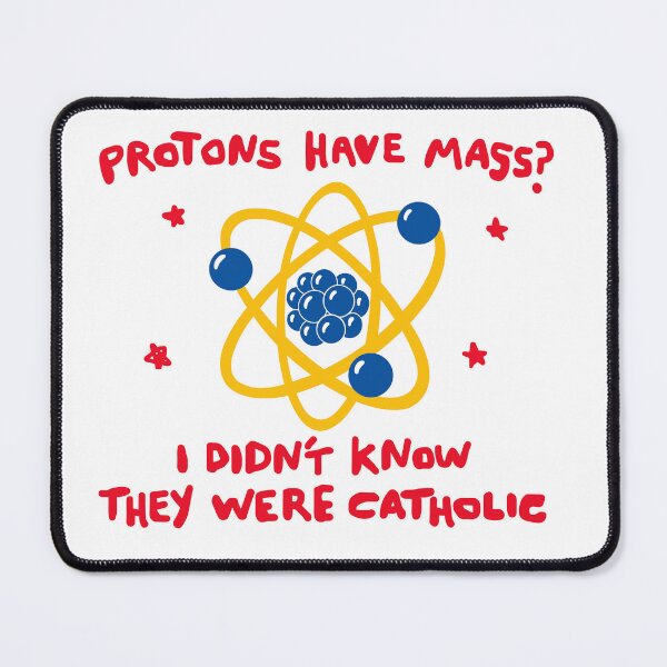 Item preview, Proton Mass Joke Sticker — “Protons Have Mass? I Didn’t Know They Were Catholic” Science Pun Art designed and sold by Krasnovaovaova.