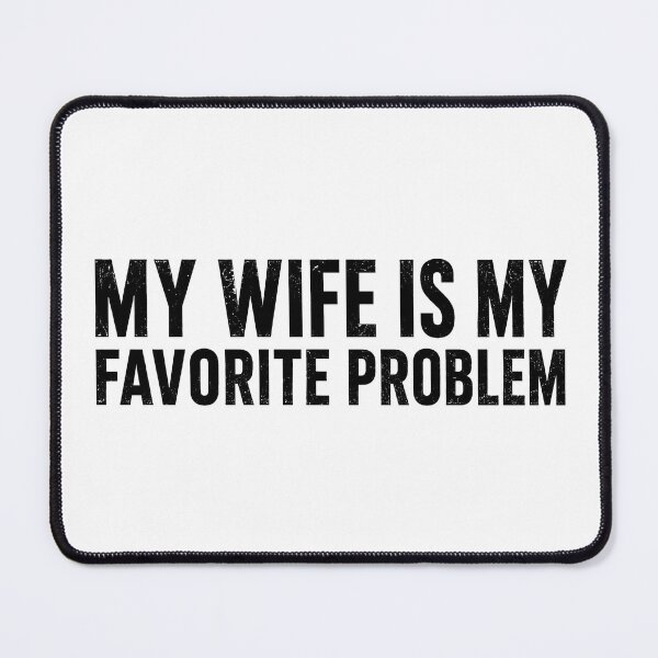 Item preview, My Wife is My Favorite Problem Funny designed and sold by haloochichi.