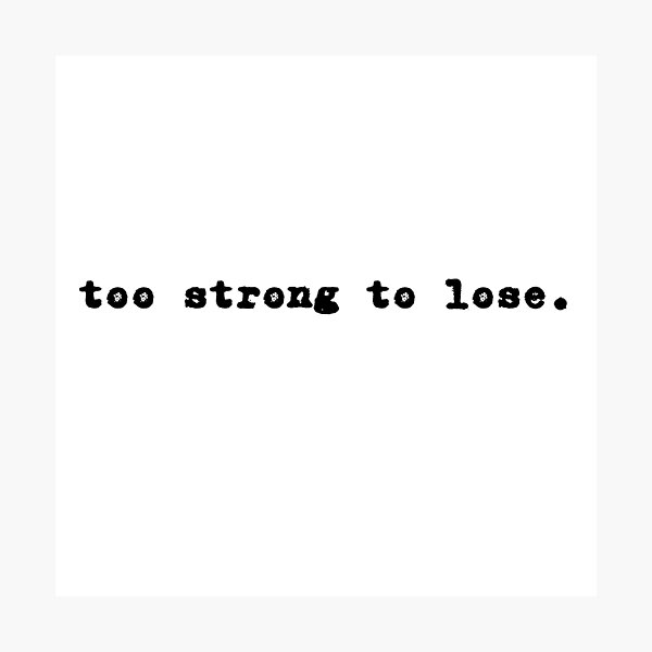Item preview, Too strong to lose. designed and sold by niiceshop.
