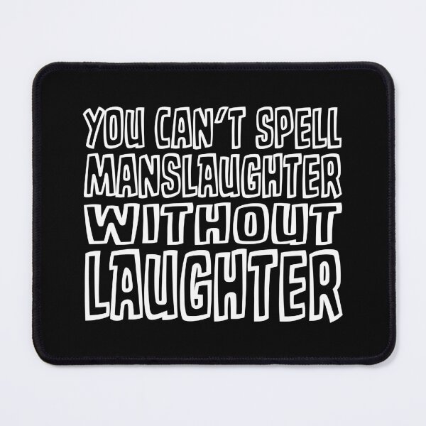 Item preview, YOU CAN'T SPELL MANSLAUGHTER WITHOUT LAUGHTER designed and sold by TLW716.