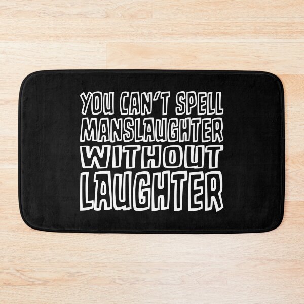Item preview, YOU CAN'T SPELL MANSLAUGHTER WITHOUT LAUGHTER designed and sold by TLW716.