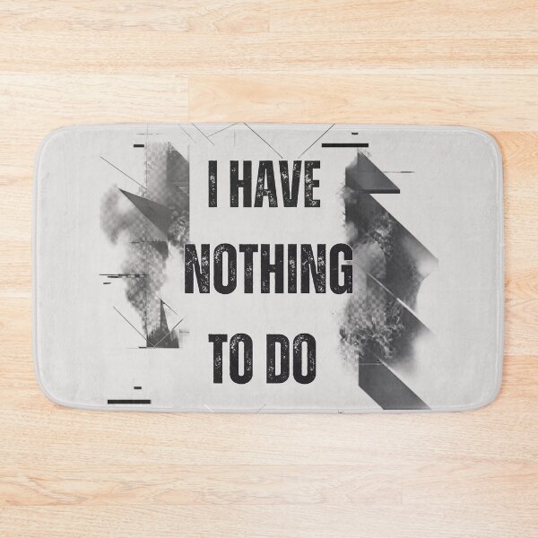 Item preview,  I Have Nothing to Do | Luxury Streetwear Typography designed and sold by FatmaAhmed90.