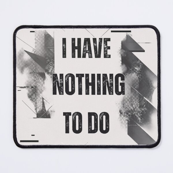 Item preview, I Have Nothing to Do | Luxury Streetwear Typography designed and sold by FatmaAhmed90.