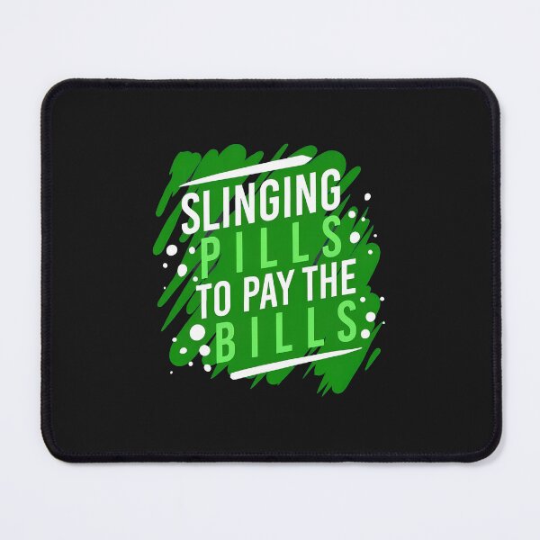 Item preview, Slinging Pills To Pay The Bills Pharmacy Humor designed and sold by benoitdaviau.
