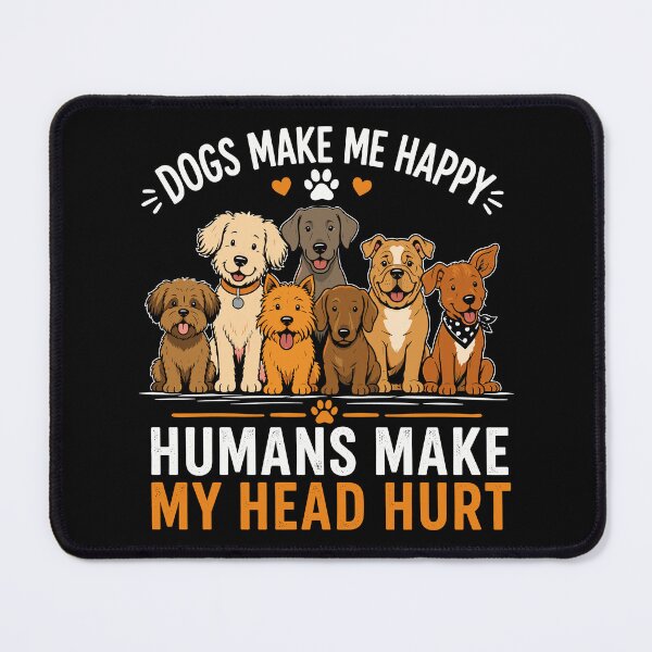 Item preview, Dogs Make Me Happy, Humans Make My Head Hurt Funny Dog designed and sold by gordonbwyashop.