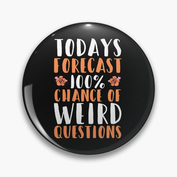 Item preview, Todays Forecast 100% Chance Of Weird Questions Funny designed and sold by haegerborra.