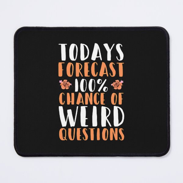 Item preview, Todays Forecast 100% Chance Of Weird Questions Funny designed and sold by haegerborra.