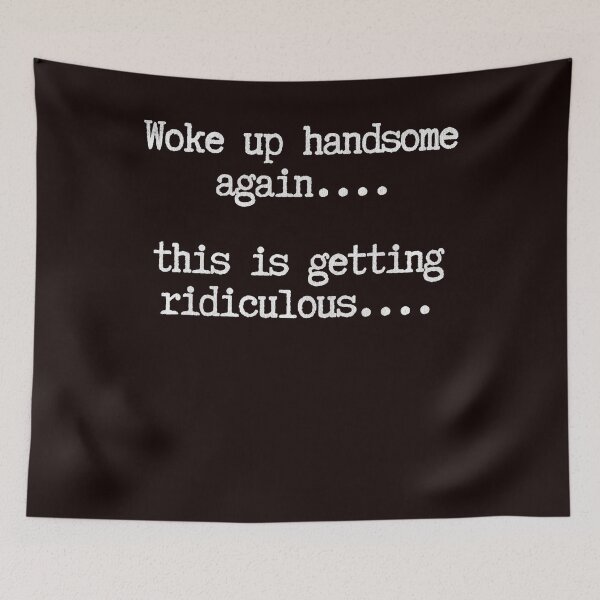 Item preview, Woke Up Handsome Again This is Getting Ridiculous designed and sold by valery-kenz.