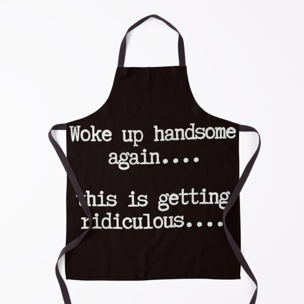 Item preview, Woke Up Handsome Again This is Getting Ridiculous designed and sold by valery-kenz.