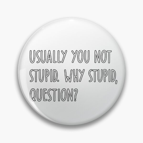 Item preview, Usually You Not Stupid Why Stupid Question designed and sold by Gerhard-VIN.