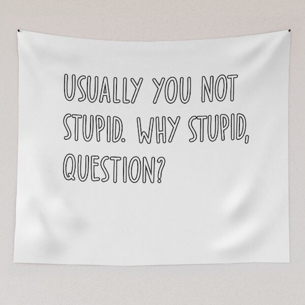 Item preview, Usually You Not Stupid Why Stupid Question designed and sold by Gerhard-VIN.