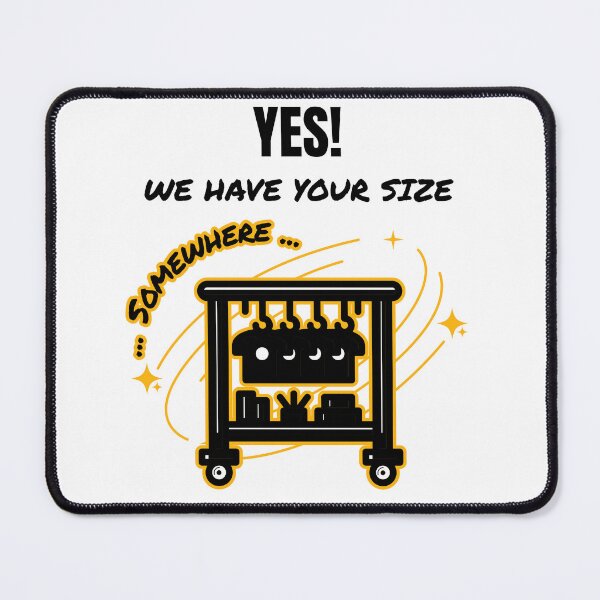 Item preview, Yes! We Have Your Size ...Somewhere... designed and sold by DTTG-Co.