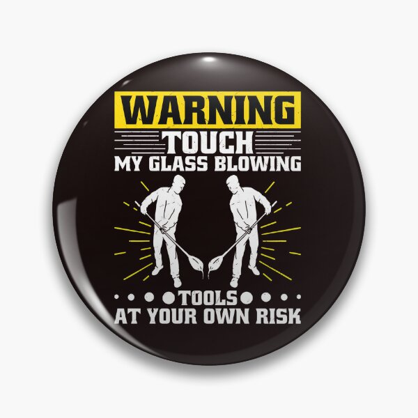 Item preview, Warning Touch My Glass Blowing Tools At Your Risk designed and sold by bisardpeak6.