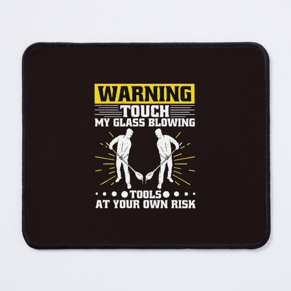 Item preview, Warning Touch My Glass Blowing Tools At Your Risk designed and sold by bisardpeak6.