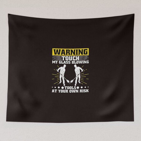 Item preview, Warning Touch My Glass Blowing Tools At Your Risk designed and sold by bisardpeak6.