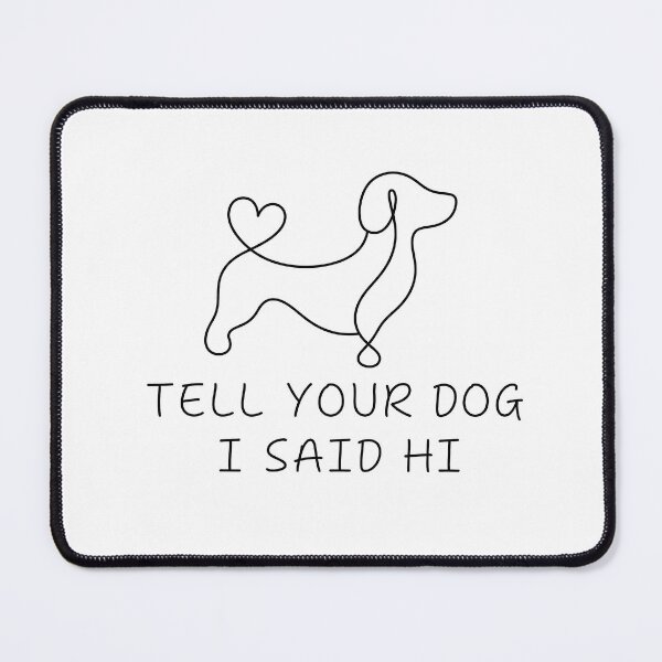 Item preview, Tell Your Dog I Said Hi designed and sold by dariakustocr.