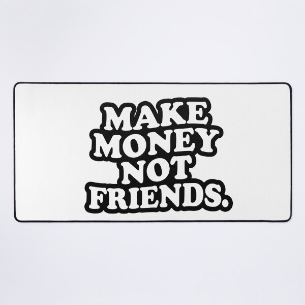 Item preview, Make money not friends designed and sold by anuggra.
