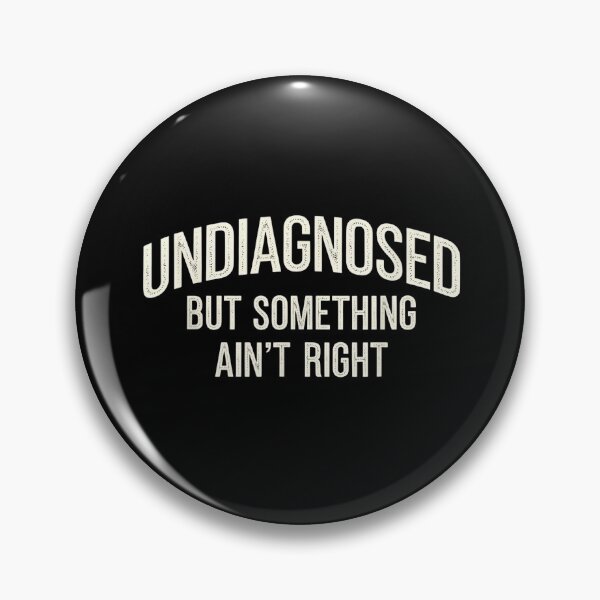 Item preview, Undiagnosed But Something Ain't Right Funny Sarcastic Humor T-Shirt designed and sold by egabilo.