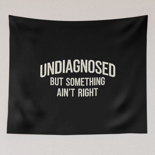 Item preview, Undiagnosed But Something Ain't Right Funny Sarcastic Humor T-Shirt designed and sold by egabilo.