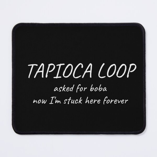 Item preview, Tapioca Loop Asked For Boba Now I'm Stuck Here Forever Funny Tee designed and sold by low battery meme design.