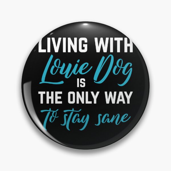 Item preview, Living with Louie Dog is the ONLY WAY to stay Sane designed and sold by Sticker Up.