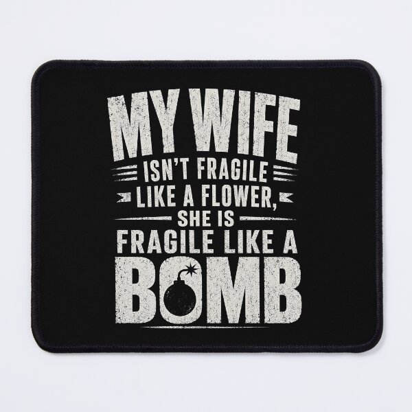 Item preview, My Wife Isn't Fragile Like A Flower She is Like A Bomb designed and sold by a-turner-paint.