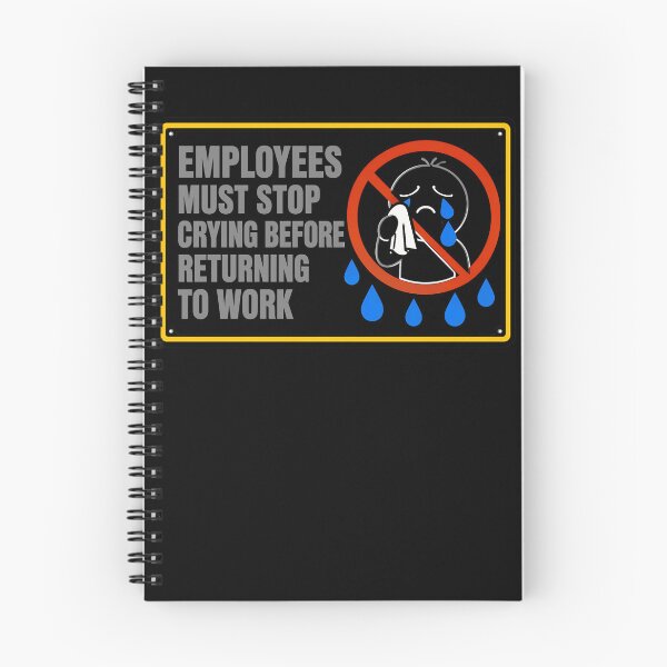 Item preview, Employees Must Stop Crying Before Returning To Work designed and sold by TypeRiotStudio.