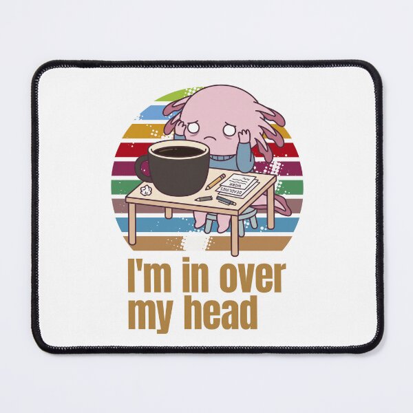 Item preview, I'm in Over My Head Coffee and Deadlines Funny Axolotl Design designed and sold by LOVEARTDESIGN.