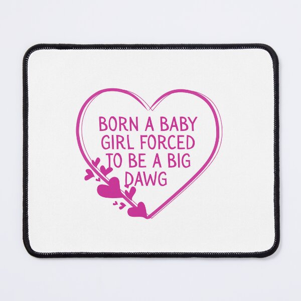 Item preview, Born a baby girl forced to be a big dawg designed and sold by Dondonmart.