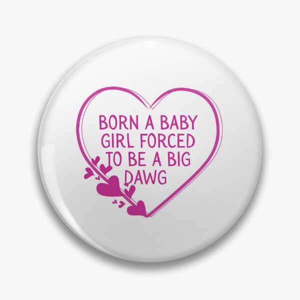 Item preview, Born a baby girl forced to be a big dawg designed and sold by Dondonmart.